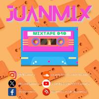 Juanmix presents MIXTAPE 010 by DJuanmix