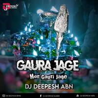 GAURA JAGE MOR GAURI JAGE DJ DEEPESH ABN by DJ DEEPESH RMX
