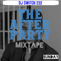 The After Party Mixtape 1 by Dj Switch232