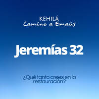 Jeremías 32 | ¿Qué tanto crees en la restauración? by Kehila Camino a Emaus