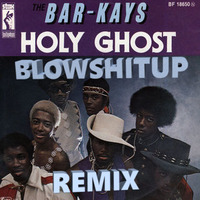 Bar-Kays - Holy Ghost (Blowshitup Remix) by Blowshitup