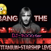 DJ-TriXXster - Bang the Titanium-Starship Level [Marshup-Mix '13] by TriXXster94