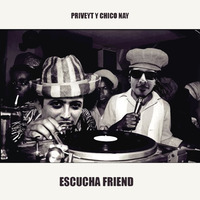 Priveyt Y Chico Nay - Escucha Friend by Chico Nay