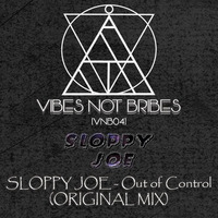 Sloppy Joe - Out Of Control (Original Mix) - [VNB04] Exclusive FREE DOWNLOAD by Vibes not Bribes