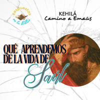302. ¿Qué aprendemos de la vida de Saúl? by Kehila Camino a Emaus
