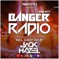 Banger Radio - Episode 77 | Incl. Guest Mix by Jack Hazel by Rectik