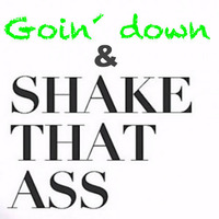 GOIN DOWN &amp; SHAKE THAT ASS! (BEKAY BOOTLEG) by Bekay