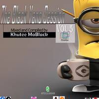 The Black Yano Session Vol 5 Mixed By Khutee MaBlack - Copy by Khutee MaBlack