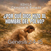 Génesis 2:4-15 | ¿Por qué Dios hizo al hombre del polvo? by Kehila Camino a Emaus