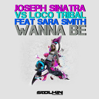Joseph Sinatra Vs Loco Tribal  ft. Sara Smith  - Wanna Be (Original Mix)FREE DOWNLOAD by Joseph Sinatra Deejay And Producer (Italy)