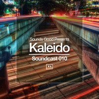 Sounds Good Records presents KALEIDO [Soundcast 010] by K A L E I D O