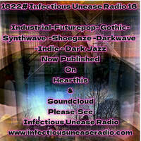 1622# Infectious Unease Radio 16_03_25(USA) &amp;19 _03_25(Australia)- Industrial-Futurepop- Gothic- Synthwave -Shoega by INFECTIOUS UNEASE RADIO & SUBTERRANEAN ZONE RADIO info@infectiousuneaseradio.com
