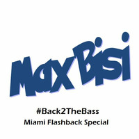 MaxBisi - Back2TheBass - Episode 016 (Miami Flashback Special) (03.27.2015) by MaxBisi
