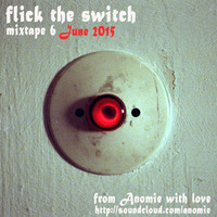 Flick The Switch Mixtape 6 by Anomie