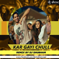 KAR GAYI CHULL (REMIX) - DJ SHUBHAM by Shubham Arora