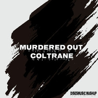 Murdered out coltrane [Mashup] by Alberto Gomez Orta