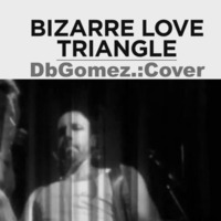 New Order - Bizarre Love Triangle ( Db Gomez Cover)Lo-Fi by Romulo Db Gomez