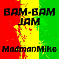 Madmanmike - BAM-BAM JAM (Original) by Madmanmike