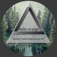 blank kit - hello strange podcast #45 by hello  strange