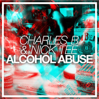 Charles B & Nick Tee - Alcohol Abuse [FREE DOWNLOAD] by Nick Tee