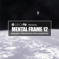 MENTAL FRAME Radioshow Locafm - PGM 12 by CALMAESTRA