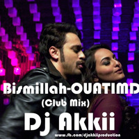 Bismillah-OUATIMD (Club Mix)-Dj Akkii by DJ Akkii