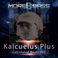 Kalcuelus Plus - Calculated Beats 004 Aired on morebass.com 10/4/15 by More Bass