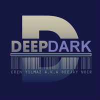 Deep Dark by Eren Yılmaz a.k.a Deejay Noir by Eren Yılmaz a.k.a Deejay Noir