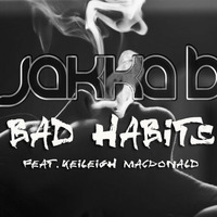 Jakka-B ft. Keileigh MacDonald - Bad Habits by Jakka-b