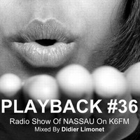 PLAYBACK #36 Radio Show Of NASSAU On K6FM Mixed By Didier Limonet by Didier Limonet
