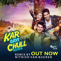 Kar Gayi Chull (Nithish Van Buuren Remix) by Nithish van Buuren