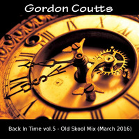 Gordon Coutts- Back In Time vol.5 (Old Skool mix March 16) by gordoncoutts@hotmail.com