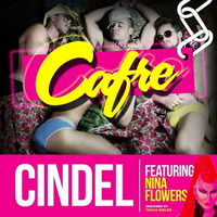 CINDEL FEAT. NINA FLOWERS- CAFRE (DJ CINDEL ORIGINAL BITCH MIX) by Dj Cindel
