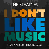 The Steadies - I Don't Like Music Feat. Kyprios (Hubbz Mix) by Hubbz