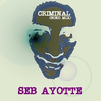 SEB AYOTTE -  CRIMINAL (BOND MIX) by SEB AYOTTE