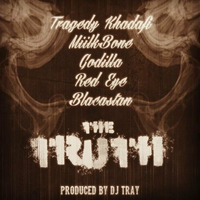Tragedy Khadafi, MiilkBone, Godilla, Red Eye, Blacastan - &quot;The Truth&quot; (Prod. DJ Tray) by DJ Tray
