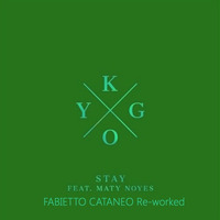 Kygo Feat. Maty Noyes - Stay (Fabietto Cataneo Reworked Extended) by Fabietto Cataneo