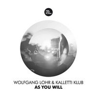 Wolfgang Lohr & Kalletti Klub - As You Will (Original Mix) OUT ON BEATPORT by Wolfgang Lohr