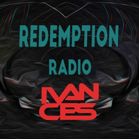 Ivan Ces - Redemption Radio EP.25 by DJIvanCes