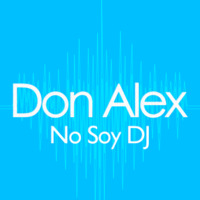 Don Alex Presenta: No Soy DJ