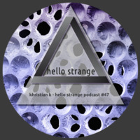 khristian k - hello strange podcast #47 by hello  strange