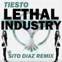 Tiesto - Lethal Industry (SITO DIAZ REMIX) by SITO DIAZ