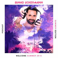 Welcome Summer 2K15 - Podcast Summer Edition by Binho Uckermann