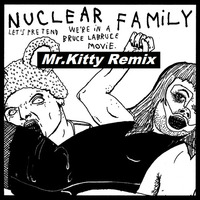 Let's Pretend We're In a Bruce LaBruce Movie (Mr.Kitty Remix) by Nuclear Family