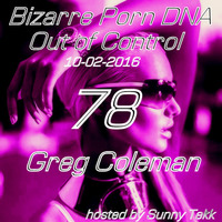 Bizarre Porn DNA - Out of Control Podcast  #78 with Greg Coleman by >>> Sunny Tekk - Bizarre Porn DNA -Out of Control Podcast   <<<    //  ONLY !!!  TECHNO !!!