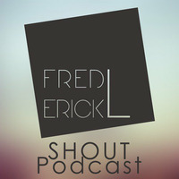 Shout Podcast #05 by Frederick L