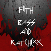 Ratchexx Filth N Bass VOL. 1 by Ratchexx