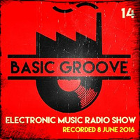 BASIC GROOVE ELECTRONIC MUSIC RADIO SHOW  Presented by Antony Adam - Recorded June 8 2016 by Antony Adam