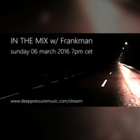 In The Mix w/ Frankman 2016/03/06 by FM Musik / Deep Pressure Music