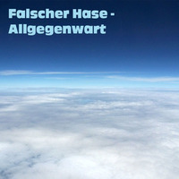 Falscher Hase - Allgegenwart (Dezember 2015) by Falscher Hase
